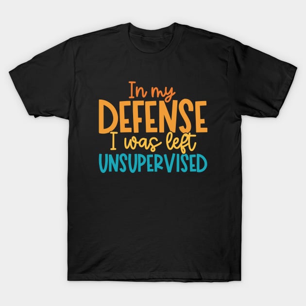 In my Defense I was left Unsupervised T-Shirt by kangaroo Studio